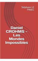 Daniel Crohms - Les Mondes Impossibles