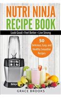 Nutri Ninja Recipe Book: Smoothie Recipes - 50 Delicious, Easy, and Healthy Smoothie Recipes(1 Smoothie Bible)