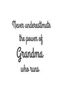 Never Underestimate the Power of Grandma Who Runs: 6x9 Notebook, Ruled, Running, Runner Grandma, Training Logbook, Marathoner, Fitness Journal for Grandmothers