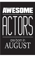 Awesome Actors Are Born In August: Funny Birthday Gift Notebook for Actors