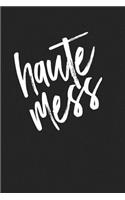Haute Mess: A 6x9 Inch Matte Softcover Journal Notebook with 120 Blank Lined Pages and a Funny Cover Slogan