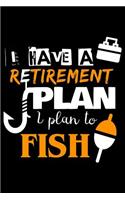 I Have a Retirement Plan I Plan to Fish: Blank Lined Journal to Write in - Ruled Writing Notebook