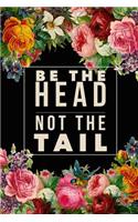 Be The Head Not The Tail