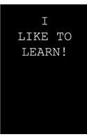 I like to learn!: Blank lined journal notepad for kids, boys, girls, students, teachers and for work; Great gift.