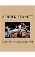 Anna of the Five Towns: Large Print