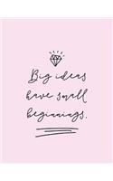 Big Ideas Have Small Beginnings Notebook for Girls