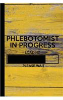 Phlebotomist in Progress Loading Please Wait: Phlebotomy Student Journal Gift Idea, Fun Diary, Study Notebook, Phlebotomist Graduate Lined Journal, Special Writing Workbook