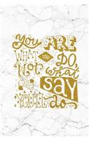 You Are What You Do, Not What You Say You'll Do: 100 Motivational Quotes Inside, Inspirational Thoughts for Every Day, Lined Notebook, 100 Pages