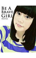 Notes: Be a Brave Girl (8.5 X 11 Inches, 120 Pages, Lined Paper) Inspirational Notebook, Composition Book, Journal, Diary for Girls