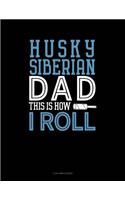 Siberian Husky Dad This Is How I Roll: 3 Column Ledger