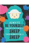 Always Be Yourself Unless You Can Be a Sheep Then Always Be a Sheep: Blank Wide Ruled Composition Book - Sheep