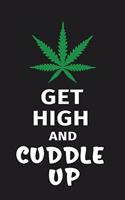 Get High and Cuddle Up: Funny Marijuana Gift Lined Notebook / Journal