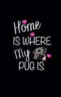 Home Is Where My Pug Is: Funny Novelty Gift for Pug Lovers Unique Gift Idea Blank Lined Journal to Write in Small Notebook 6x9, 100 Pages