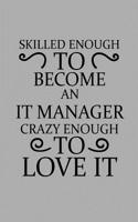 Skilled Enough to Become an It Manager Crazy Enough to Love It