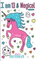 I Am 13 and Magical Unicorn Notebook