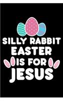 Silly Rabbit Easter Is For Jesus