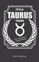 It's a Taurus Thing - You Wouldn't Understand: Journal for Zodiac Lovers