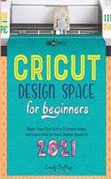 Cricut Design Space for Beginners: Make Your First Cut in 3 Simple Steps and Learn how to Hack Design Space in 2021(2A The Diy-Namic Series Book)