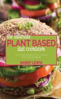 The Ultimate Plant Based Diet Cookbook