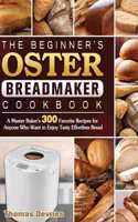 Beginner's Oster Breadmaker Cookbook