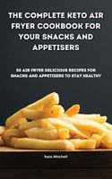 The Complete Keto Air Fryer Cookbook for your Snacks and Appetisers