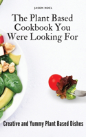 The Plant Based Cookbook You Were Looking For