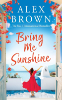 Bring Me Sunshine: An uplifting and escapist romance from the NUMBER ONE INTERNATIONAL BESTSELLER Alex Brown(1 Come Away With Me)