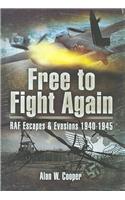 Free to Fight Again: RAF Escapes and Evasions 1940-1945