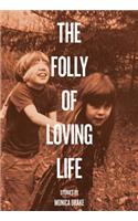 Folly of Loving Life