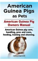 American Guinea Pigs as Pets. American Guinea Pig Owners Manual. American Guinea pig care, handling, pros and cons, feeding, training and showing.