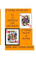 Every Woman Is a Queen of Hearts. Every Man Is a King