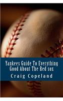 Yankees Guide To Everything Good About The Red sox