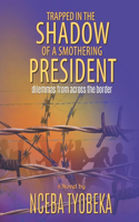 Trapped in the Shadow of a Smothering President