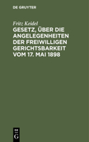 Gesetz, Über Die Angelegenheiten Der Freiwilligen Gerichtsbarkeit Vom 17. Mai 1898