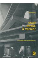 Stadt, Straße Und Verkehr: Ein Einstieg in Die Verkehrsplanung