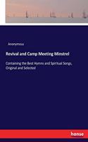 Revival and Camp Meeting Minstrel: Containing the Best Hymns and Spiritual Songs, Original and Selected