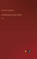 Archaeological survey of India: Vol. 1