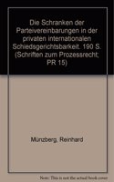 Die Schranken Der Parteivereinbarungen in Der Privaten Internationalen Schiedsgerichtsbarkeit