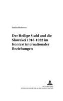 Der Heilige Stuhl Und Die Slowakei 1918-1922 Im Kontext Internationaler Beziehungen