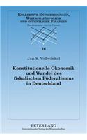 Konstitutionelle Oekonomik Und Wandel Des Fiskalischen Foederalismus in Deutschland