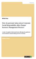 How do personal values about Corporate Social Responsibility affect Human Resource Management Practice?: A study of cognitive behavioural factors affecting the application and recruitment decision-making process in Germany(English)