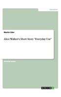 Alice Walker's Short Story Everyday Use