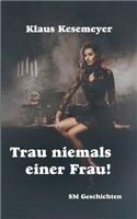 Trau niemals einer Frau: (German)