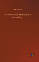 Observations on Madness and Melancholy