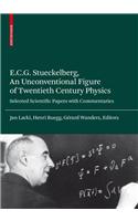 E.C.G. Stueckelberg, an Unconventional Figure of Twentieth Century Physics