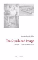 The Distributed Image: Stream - Archive - Ambience