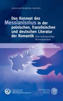 Das Konzept Des Messianismus in Der Polnischen, Franzosischen Und Deutschen Literatur Der Romantik: Eine Mehrsprachige Konzeptanalyse(9 Schriften Des Europaischen Zentrums Fur Sprachwissenschaften)