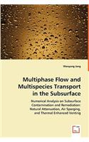 Multiphase Flow and Multispecies Transport in the Subsurface