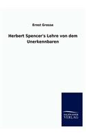 Herbert Spencer's Lehre von dem Unerkennbaren
