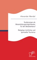 Studienreisen als Weiterbildungsmöglichkeiten für den Bestatterberuf. Religiöser, kirchlicher und spiritueller Tourismus
